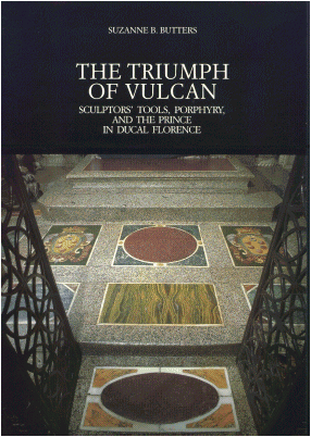 Suzanne B. Butters - The Triumph of Vulcan. Sculptors'Tools, Porphyry, and the Prince in Ducal Florence.