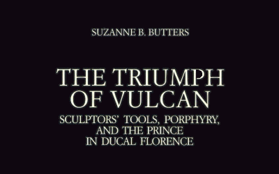 Suzanne B. Butters - The Triumph of Vulcan. Sculptors'Tools, Porphyry, and the Prince in Ducal Florence.
